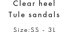 Clear heel Tule sandals Size:SS - 3L